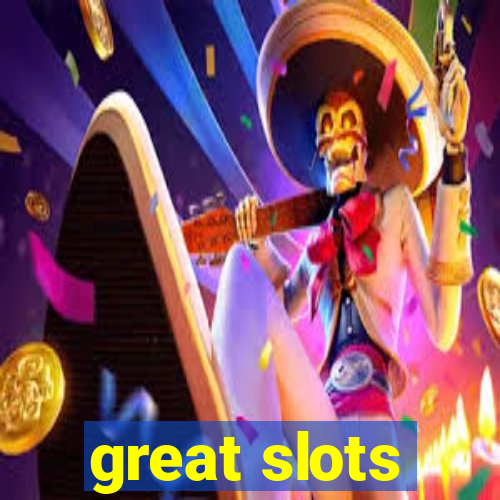 great slots